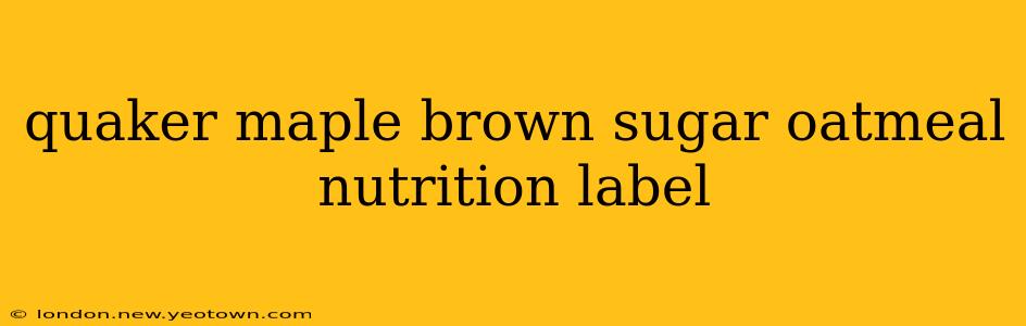 quaker maple brown sugar oatmeal nutrition label