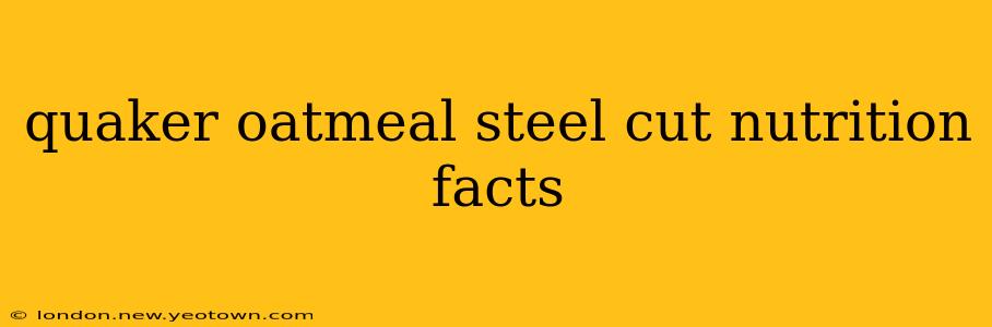quaker oatmeal steel cut nutrition facts