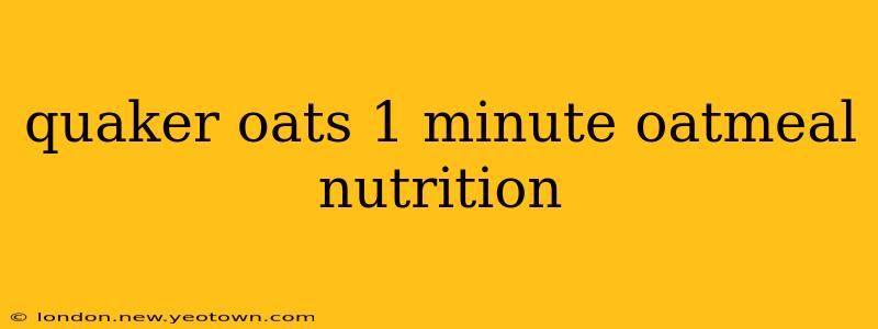quaker oats 1 minute oatmeal nutrition