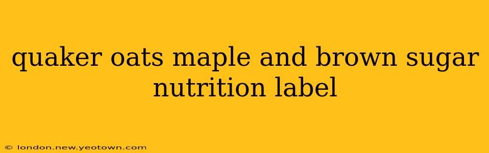 quaker oats maple and brown sugar nutrition label