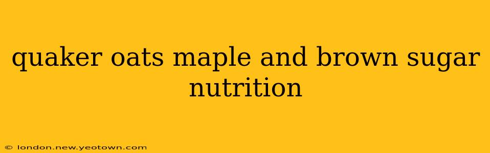 quaker oats maple and brown sugar nutrition