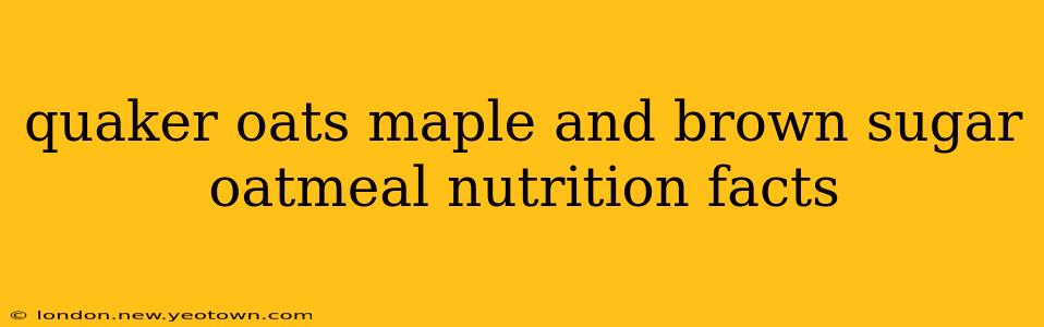 quaker oats maple and brown sugar oatmeal nutrition facts