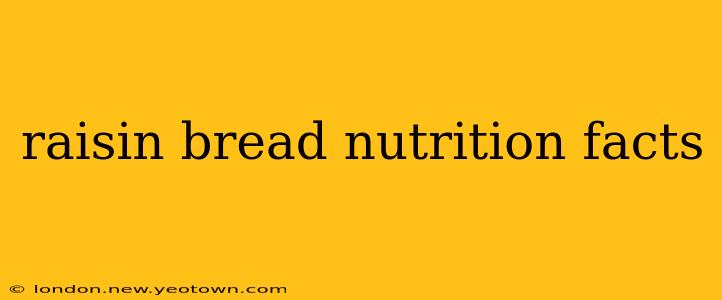 raisin bread nutrition facts