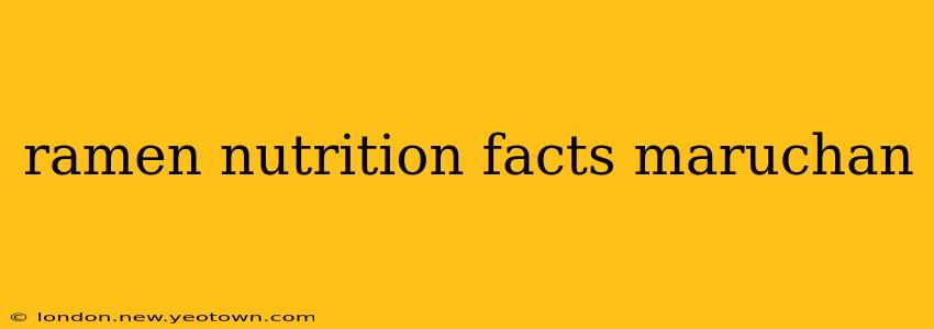 ramen nutrition facts maruchan
