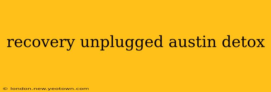 recovery unplugged austin detox