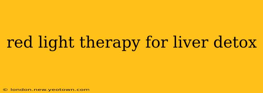 red light therapy for liver detox
