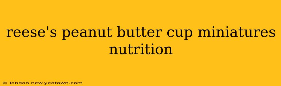reese's peanut butter cup miniatures nutrition