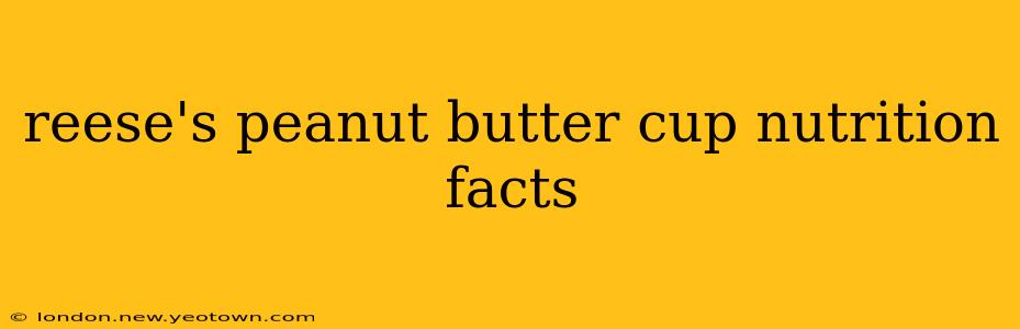 reese's peanut butter cup nutrition facts