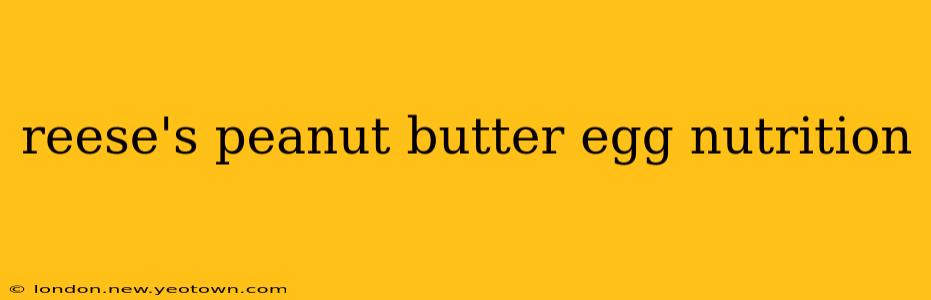 reese's peanut butter egg nutrition