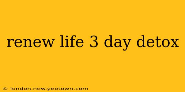 renew life 3 day detox