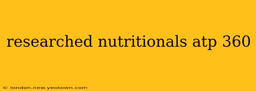 researched nutritionals atp 360