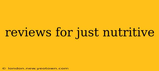 reviews for just nutritive
