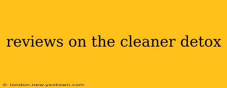 reviews on the cleaner detox