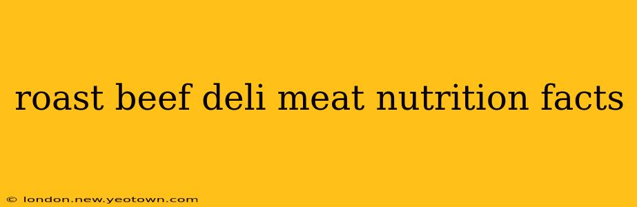 roast beef deli meat nutrition facts