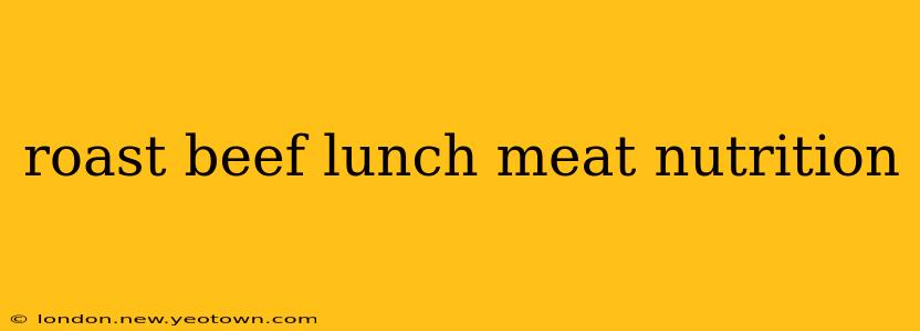 roast beef lunch meat nutrition