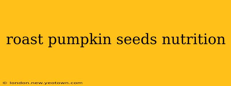 roast pumpkin seeds nutrition