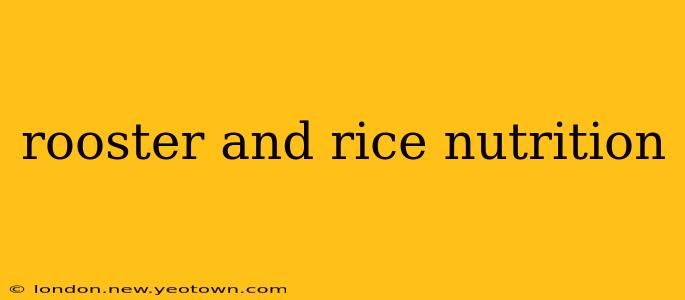 rooster and rice nutrition