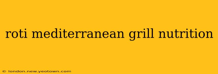 roti mediterranean grill nutrition