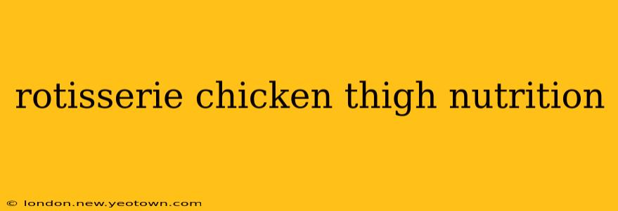 rotisserie chicken thigh nutrition