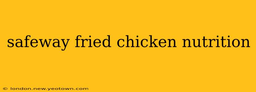 safeway fried chicken nutrition