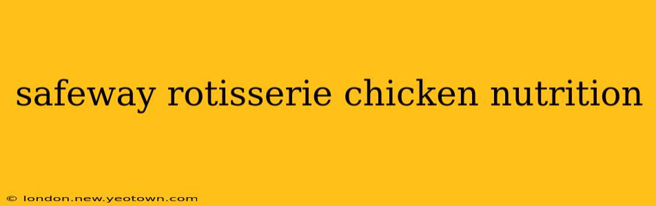 safeway rotisserie chicken nutrition