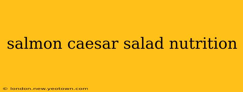 salmon caesar salad nutrition