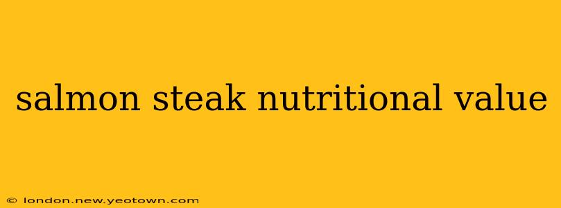 salmon steak nutritional value