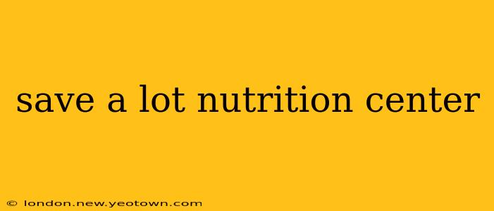 save a lot nutrition center