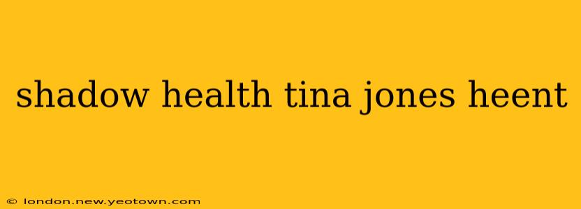 shadow health tina jones heent