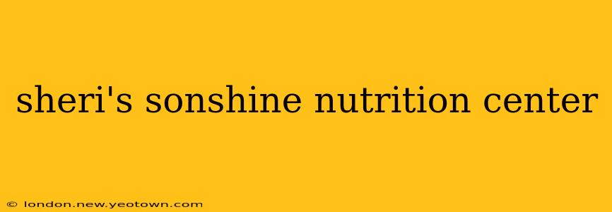 sheri's sonshine nutrition center