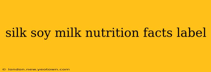 silk soy milk nutrition facts label