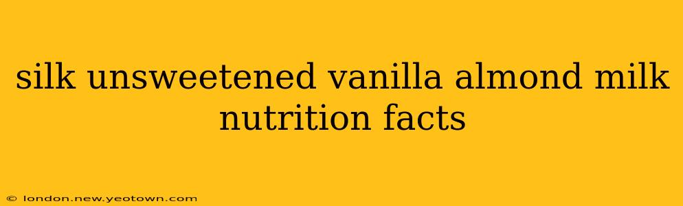 silk unsweetened vanilla almond milk nutrition facts