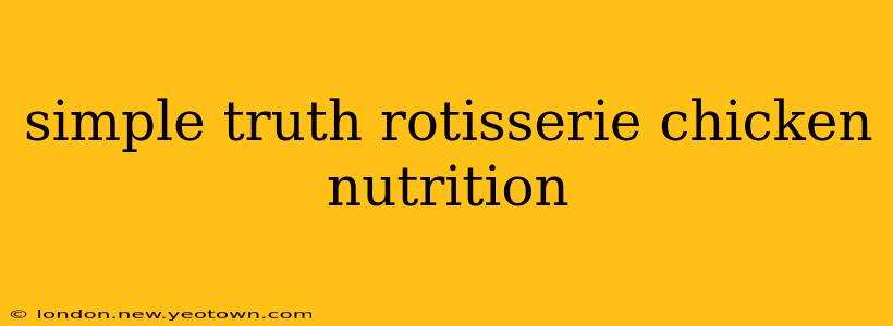 simple truth rotisserie chicken nutrition
