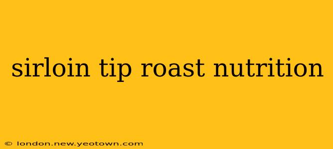 sirloin tip roast nutrition
