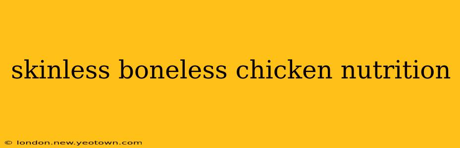 skinless boneless chicken nutrition