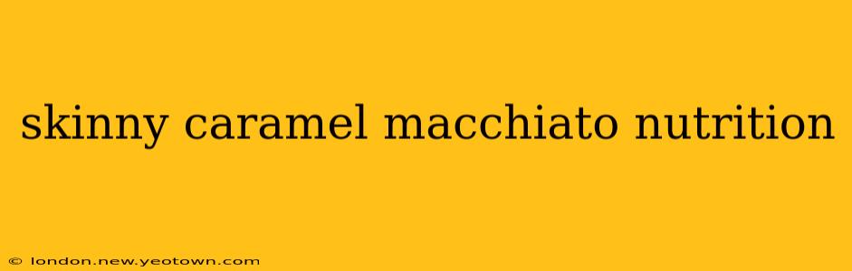 skinny caramel macchiato nutrition