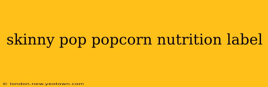 skinny pop popcorn nutrition label