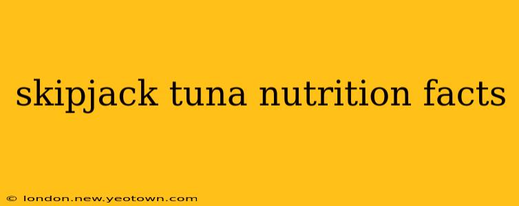 skipjack tuna nutrition facts