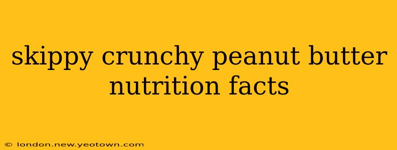 skippy crunchy peanut butter nutrition facts