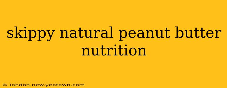 skippy natural peanut butter nutrition