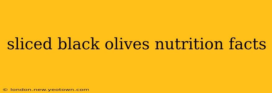 sliced black olives nutrition facts