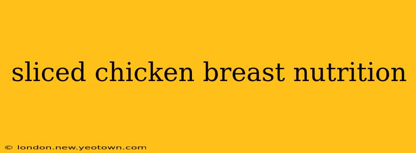 sliced chicken breast nutrition
