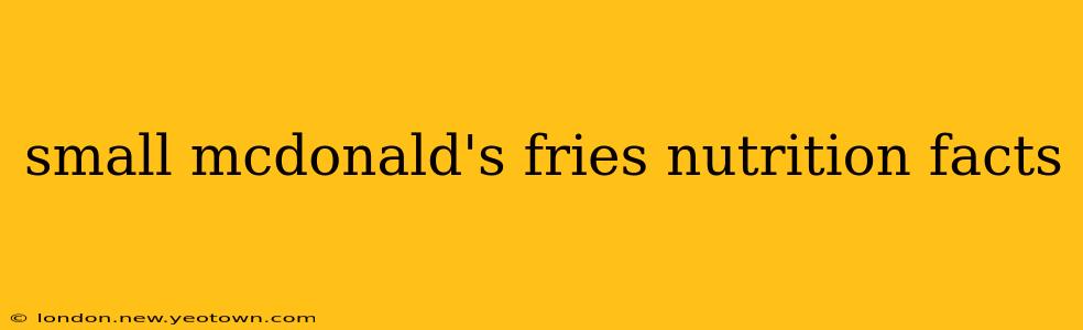 small mcdonald's fries nutrition facts