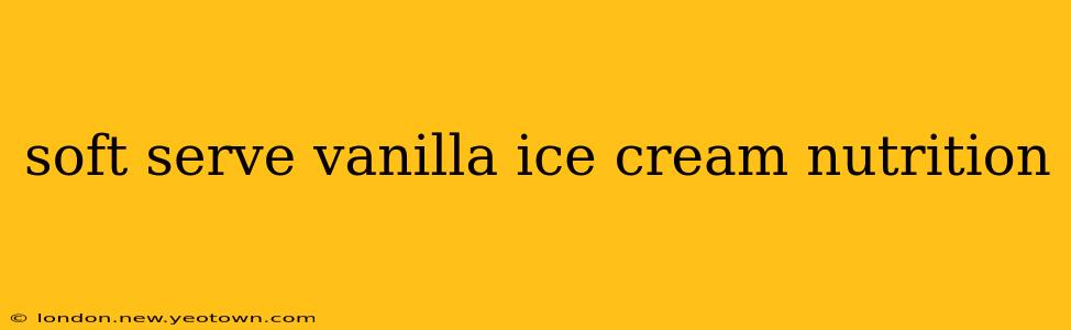 soft serve vanilla ice cream nutrition