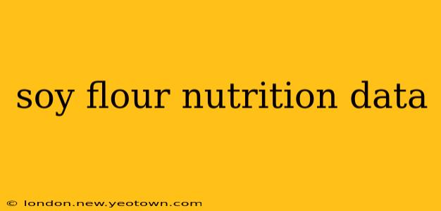 soy flour nutrition data