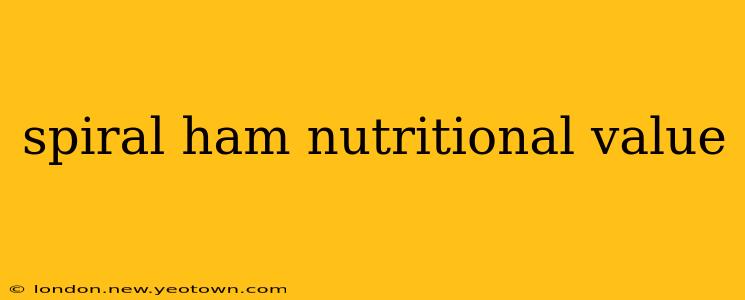 spiral ham nutritional value