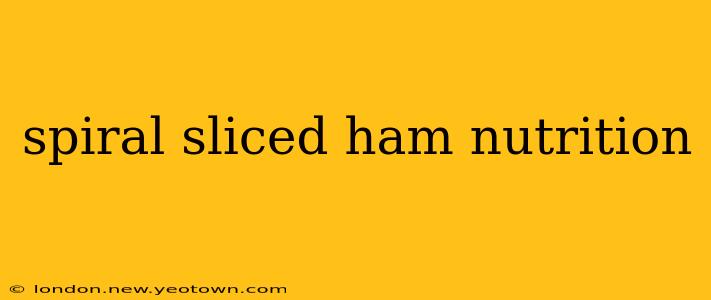 spiral sliced ham nutrition