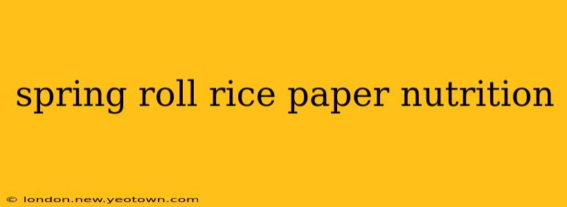 spring roll rice paper nutrition