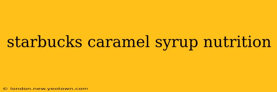 starbucks caramel syrup nutrition