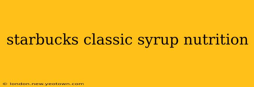 starbucks classic syrup nutrition